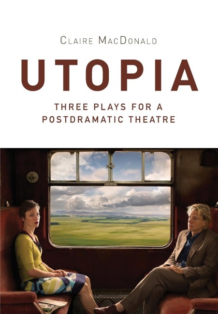 Utopia: Three Plays for a Postdramatic Theatre