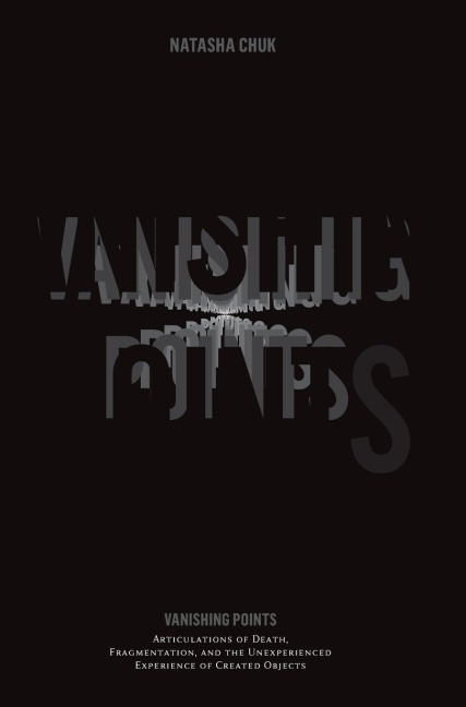 Vanishing Points: Articulations of Death, Fragmentation, and the Unexperienced Experience of Created Objects