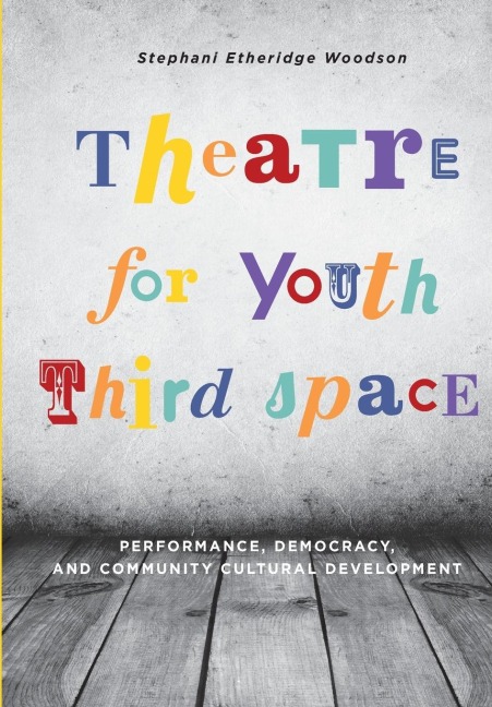 Theatre for Youth Third Space: Performance, Democracy, and Community Cultural Development