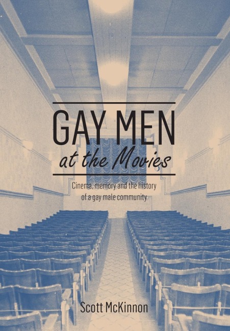 Gay Men at the Movies: Film reception, cinema going and the history of a gay male community