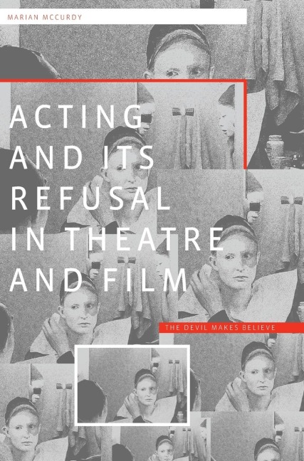 Acting and its Refusal in Theatre and Film: The Devil Makes Believe