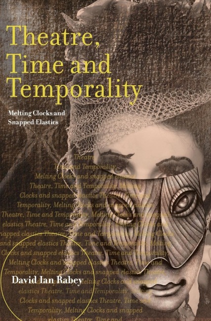 Theatre, Time and Temporality: Melting Clocks and Snapped Elastics