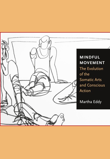 Mindful Movement: The Evolution of the Somatic Arts and Conscious Action