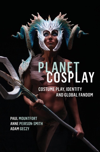 Planet Cosplay: Costume Play, Identity and Global Fandom