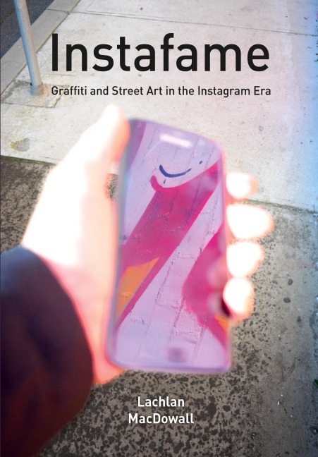 Instafame: Graffiti and Street Art in the Instagram Era