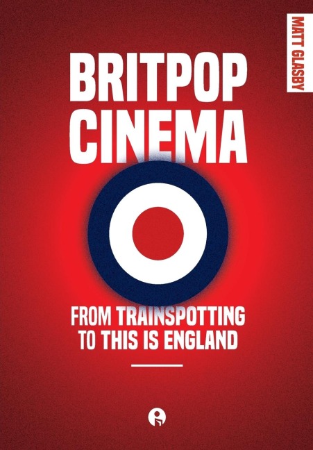Britpop Cinema: From trainspotting to this Is England