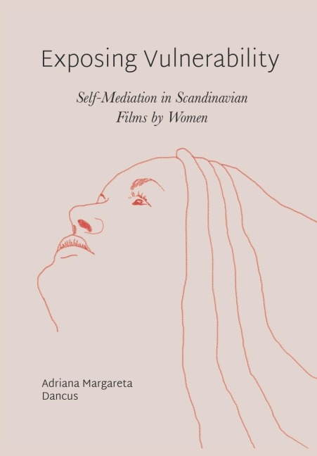 Exposing Vulnerability: Self-Mediation in Scandinavian Films by Women