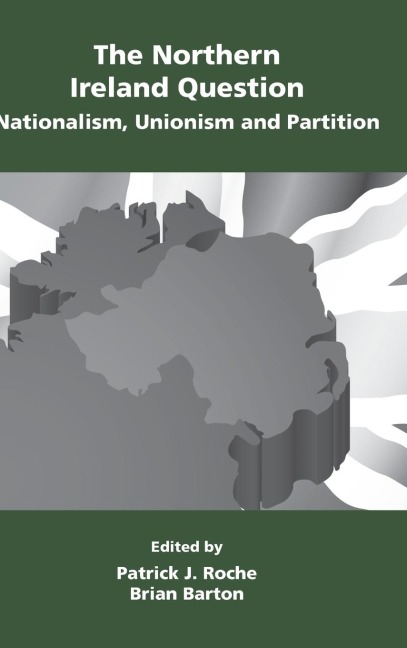 The Northern Ireland Question: Nationalism, Unionism and Partition