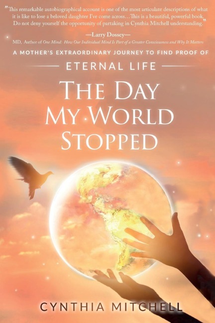 The Day My World Stopped: A Mothers Extraordinary Journey to Find Proof of Eternal Life