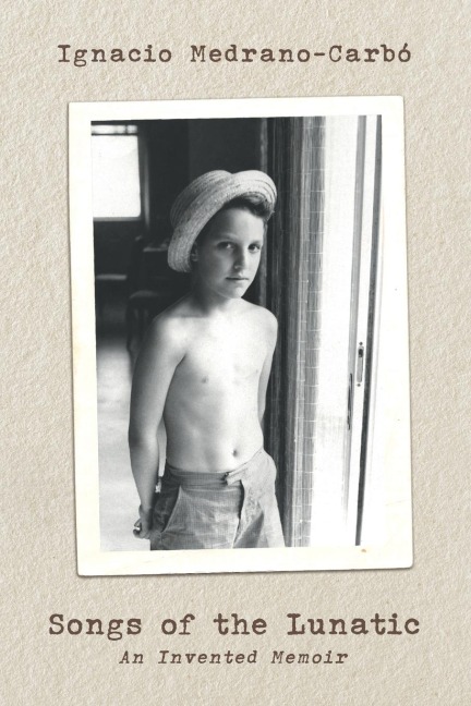 Songs of the Lunatic: An Invented Memoir