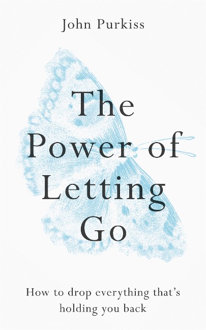 The Power of Letting Go: How to drop everything thats holding you back