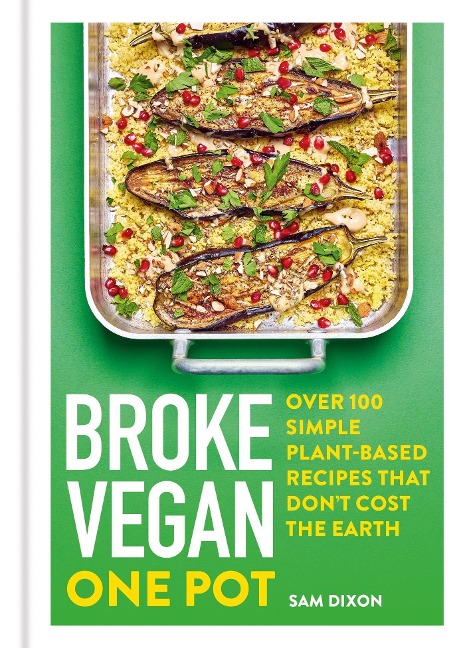 Broke Vegan: One Pot: Over 100 simple plant-based recipes that dont cost the Earth