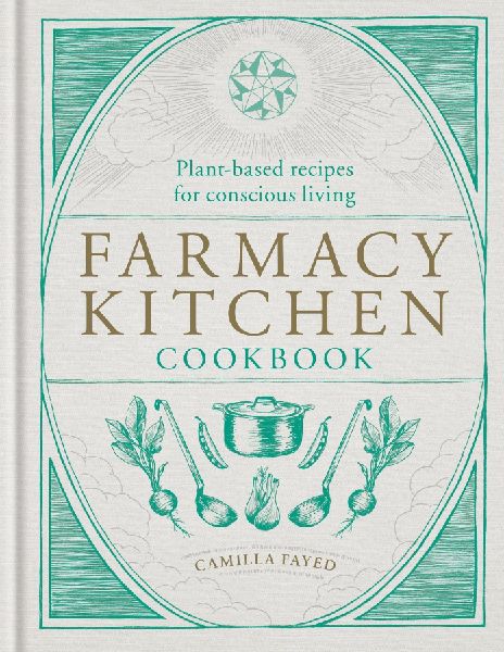 Farmacy Kitchen Cookbook: Plant-based recipes for a conscious way of life