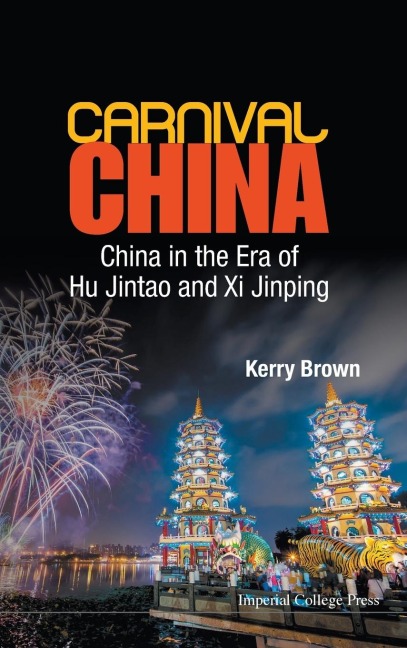 CARNIVAL CHINA: CHINA IN THE ERA OF HU JINTAO AND XI JINPING