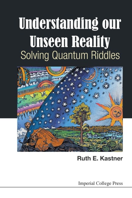 UNDERSTANDING OUR UNSEEN REALITY: SOLVING QUANTUM RIDDLES