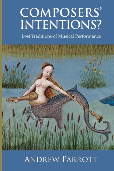 Composers Intentions?: Lost Traditions of Musical Performance