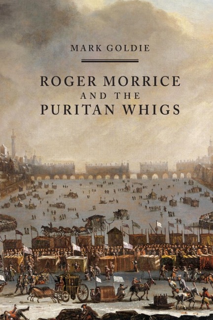 Roger Morrice and the Puritan Whigs: The Entring Book, 1677-1691