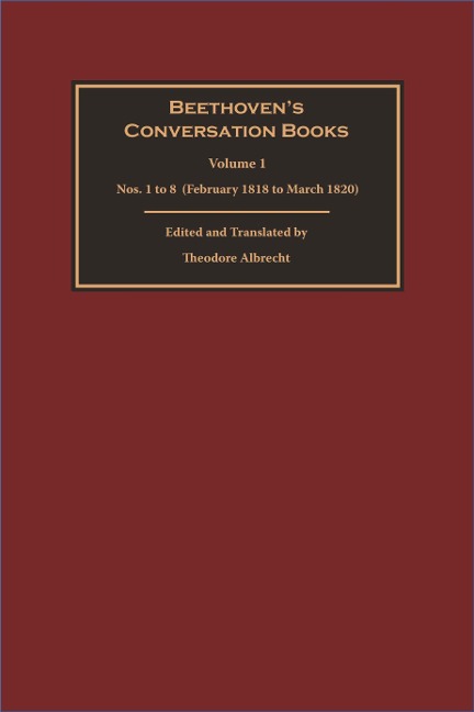 Beethovens Conversation Books Volume 1: Nos. 1 to 8 (February 1818 to March 1820)
