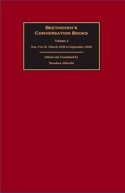 Beethovens Conversation Books Volume 2: Nos. 9 to 16 (March 1820 to September 1820)