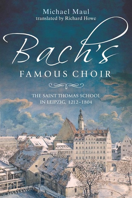 Bachs Famous Choir: The Saint Thomas School in Leipzig, 1212-1804
