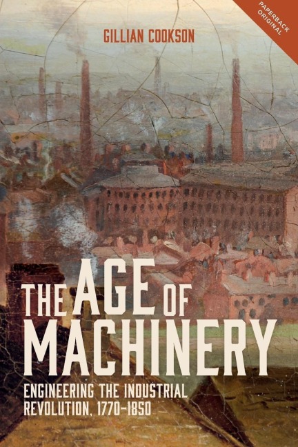 Age of Machinery: Engineering the Industrial Revolution, 1770-1850