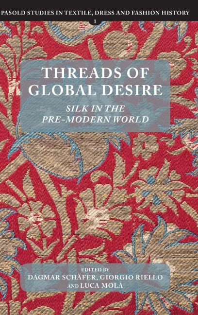 Threads of Global Desire: Silk in the Pre-Modern World