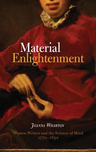 Material Enlightenment: Women Writers and the Science of Mind, 1770-1830