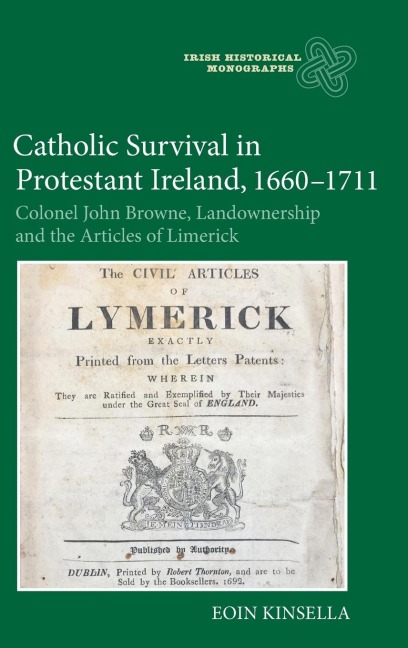 Catholic Survival in Protestant Ireland, 1660-1711: Colonel John Browne, Landownership and the Articles of Limerick