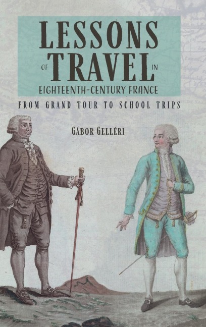 Lessons of Travel in Eighteenth-Century France: From Grand Tour to School Trips