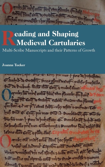 Reading and Shaping Medieval Cartularies: Multi-Scribe Manuscripts and Their Patterns of Growth. a Study of the Earliest Cartularies of Glasgow Cathed