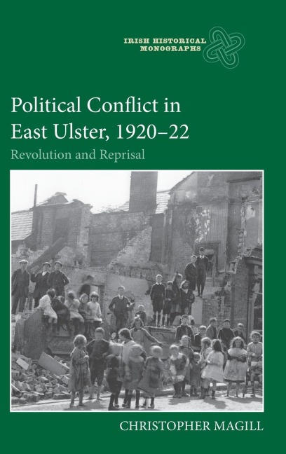 Political Conflict in East Ulster, 1920-22: Revolution and Reprisal