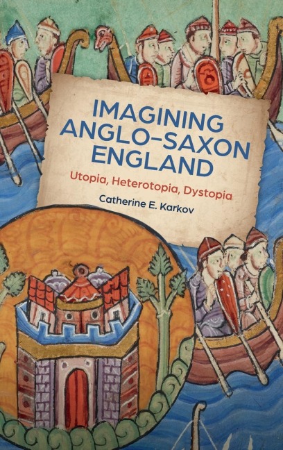 Imagining Anglo-Saxon England: Utopia, Heterotopia, Dystopia