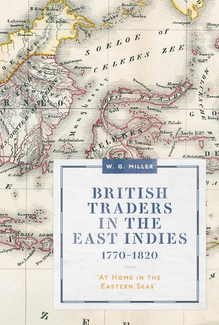 British Traders in the East Indies, 1770-1820: At Home in the Eastern Seas
