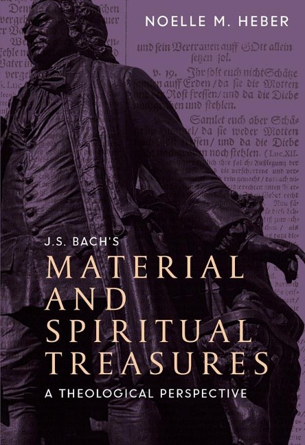 J. S. Bachs Material and Spiritual Treasures: A Theological Perspective