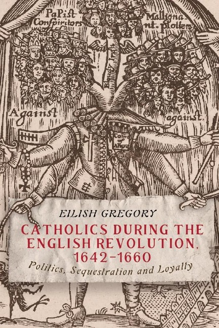 Catholics During the English Revolution, 1642-1660: Politics, Sequestration and Loyalty