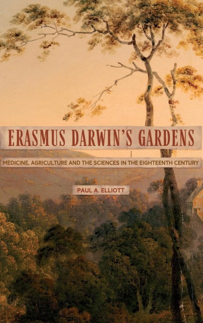 Erasmus Darwin's Gardens: Medicine, Agriculture and the Sciences in the Eighteenth Century