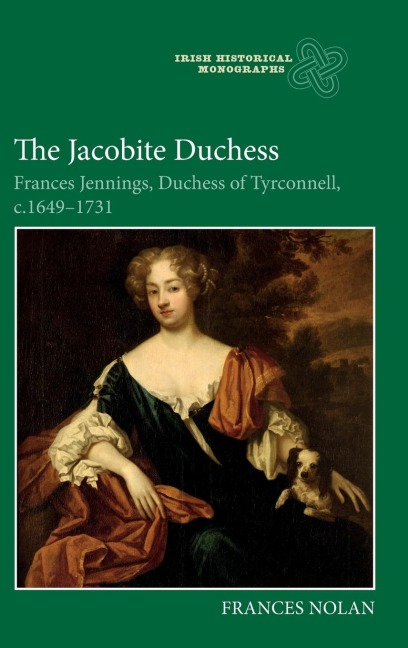Jacobite Duchess: Frances Jennings, Duchess of Tyrconnell, C.1649-1731