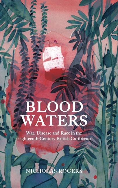 Blood Waters: War, Disease and Race in the Eighteenth-Century British Caribbean