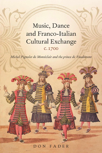Music, Dance and Franco-Italian Cultural Exchange, C.1700: Michel Pignolet de Montéclair and the Prince de Vaudémont