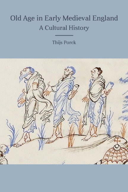 Old Age in Early Medieval England: A Cultural History