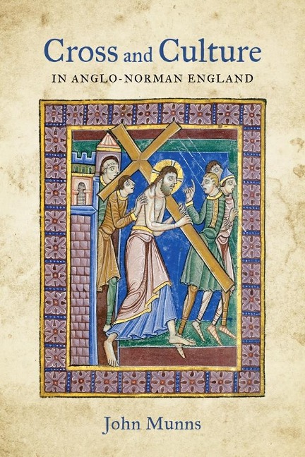 Cross and Culture in Anglo-Norman England: Theology, Imagery, Devotion