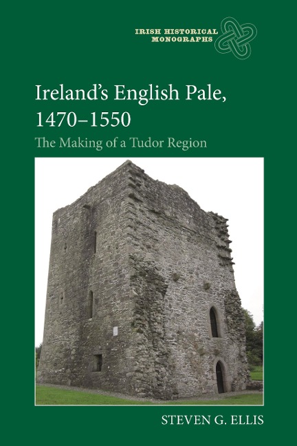 Irelands English Pale, 1470-1550: The Making of a Tudor Region