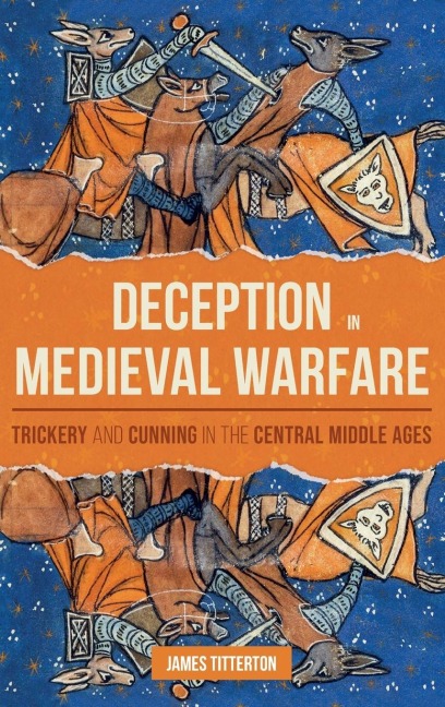 Deception in Medieval Warfare: Trickery and Cunning in the Central Middle Ages