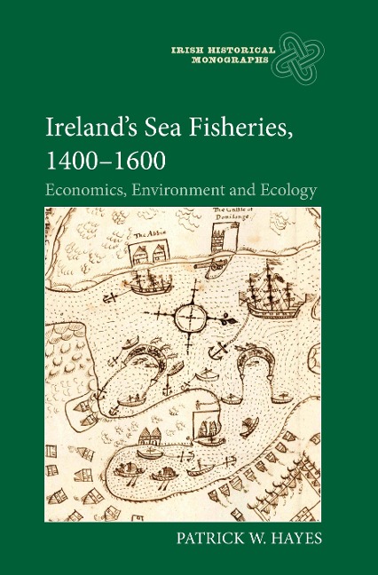 Irelands Sea Fisheries, 1400-1600: Economics, Environment and Ecology