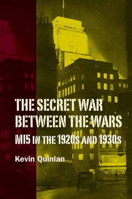 The Secret War Between the Wars: Mi5 in the 1920s and 1930s