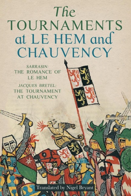 Tournaments at Le Hem and Chauvency: Sarrasin: The Romance of Le Hem; Jacques Bretel: The Tournament at Chauvency