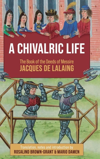 Chivalric Life: The Book of the Deeds of Messire Jacques de Lalaing