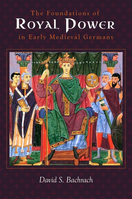 Foundations of Royal Power in Early Medieval Germany: Material Resources and Governmental Administration in a Carolingian Successor State