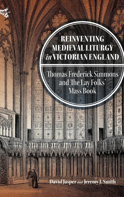 Reinventing Medieval Liturgy in Victorian England: Thomas Frederick Simmons and the Lay Folks' Mass Book