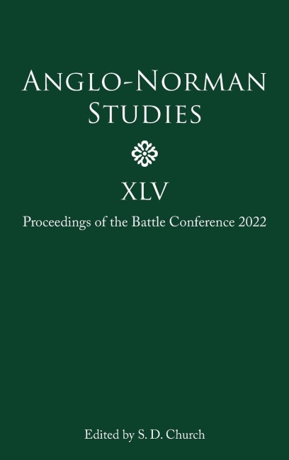 Anglo-Norman Studies XLV: Proceedings of the Battle Conference 2022